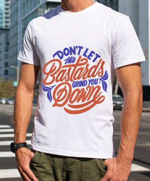 FE40035-Dont-Let-The--Bastards-Grind-You-Down--mockup