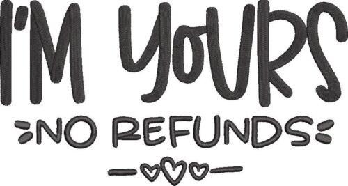 FE40219-I-Am-Yours-No-Refunds--10-x-10