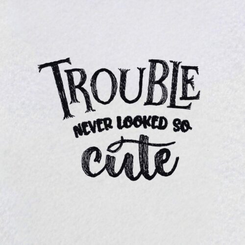 Trouble-Never-Looked-So-Cute-Quote